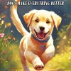 Dogs make everything better Diamond Dotz