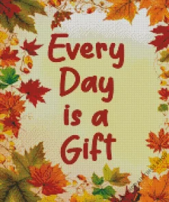 every day is a gift Diamond Paintings